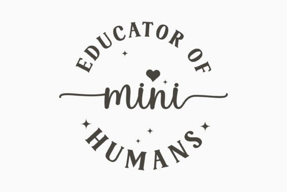 Educator of Mini Humans SVG: Graphics & Crafts Asset