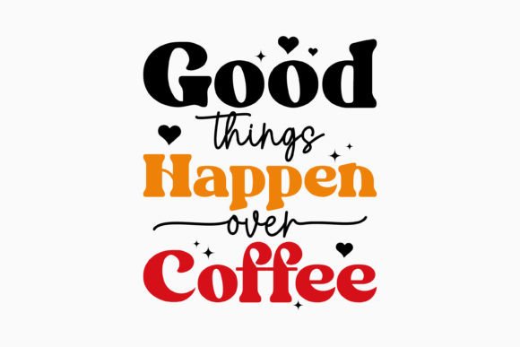Good Things Happen Over Retro Coffee SVG: Graphics & Crafts