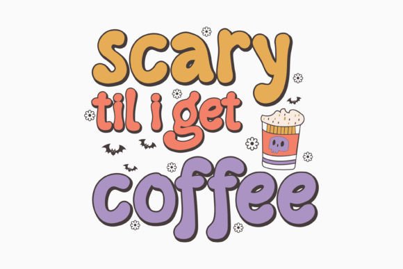 Halloween Scary Til I Get Coffee Retro Graphics for Crafts