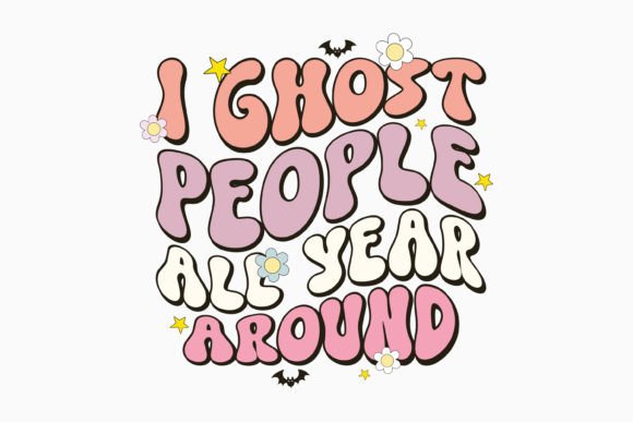 I Ghost People All Year Around Retro Graphics for Crafts