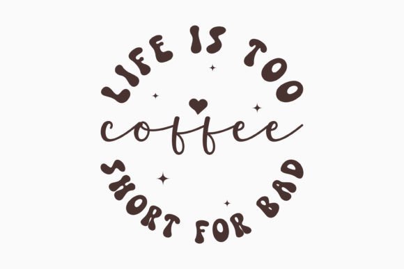 Life is Too Short for Bad Coffee Retro Graphics & Crafts