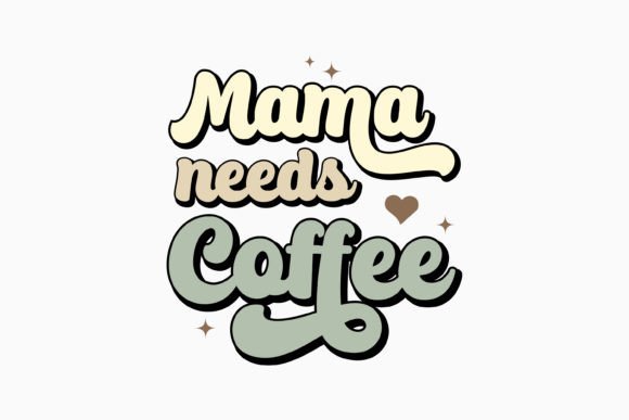 Mama Needs Coffee Retro SVG for Graphics and Crafts