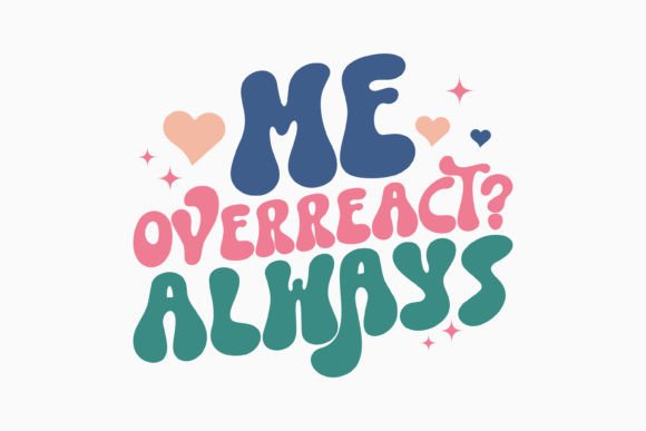 Me Overreact Always Retro SVG for Graphics and Crafts