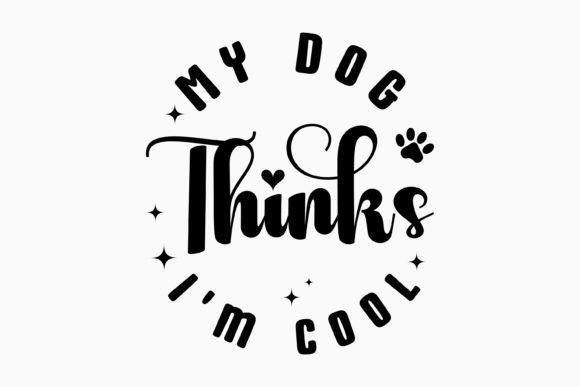 My Dog Thinks I'm Cool SVG for Crafts and Graphics