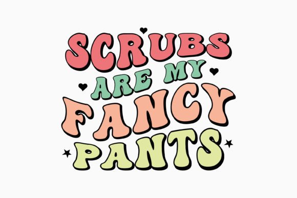 Scrubs Are My Fancy Pant Retro Nurse Svg Graphics for Crafts