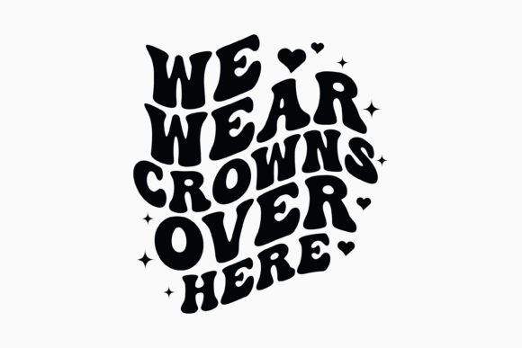 We Wear Crowns Retro SVG for Crafts & Graphics